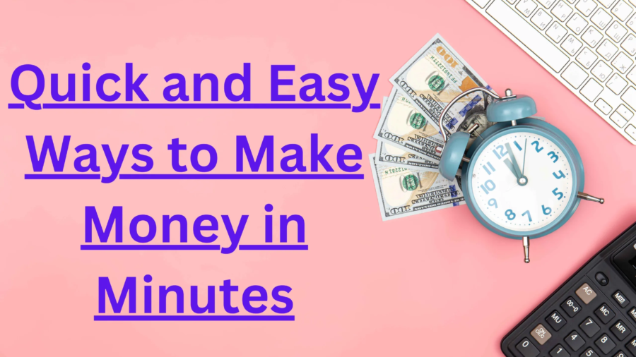Quick and Easy Ways to Make Money in Minutes