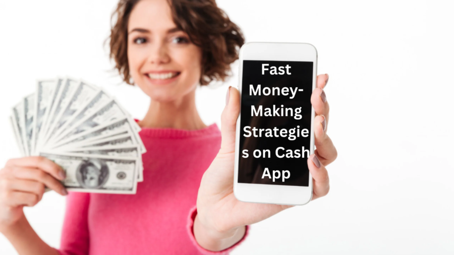 Fast Money-Making Strategies on Cash App